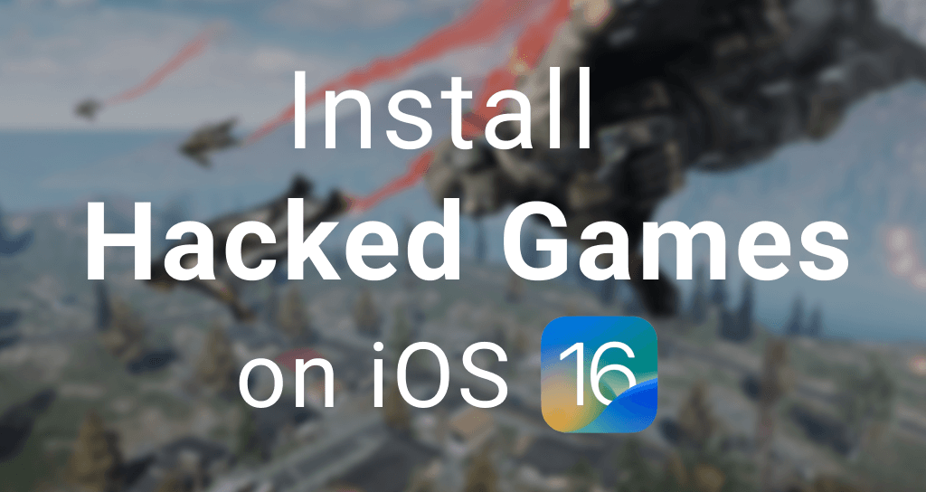 How to install hacked/cracked games on iOS 16 - iOS 16.5?