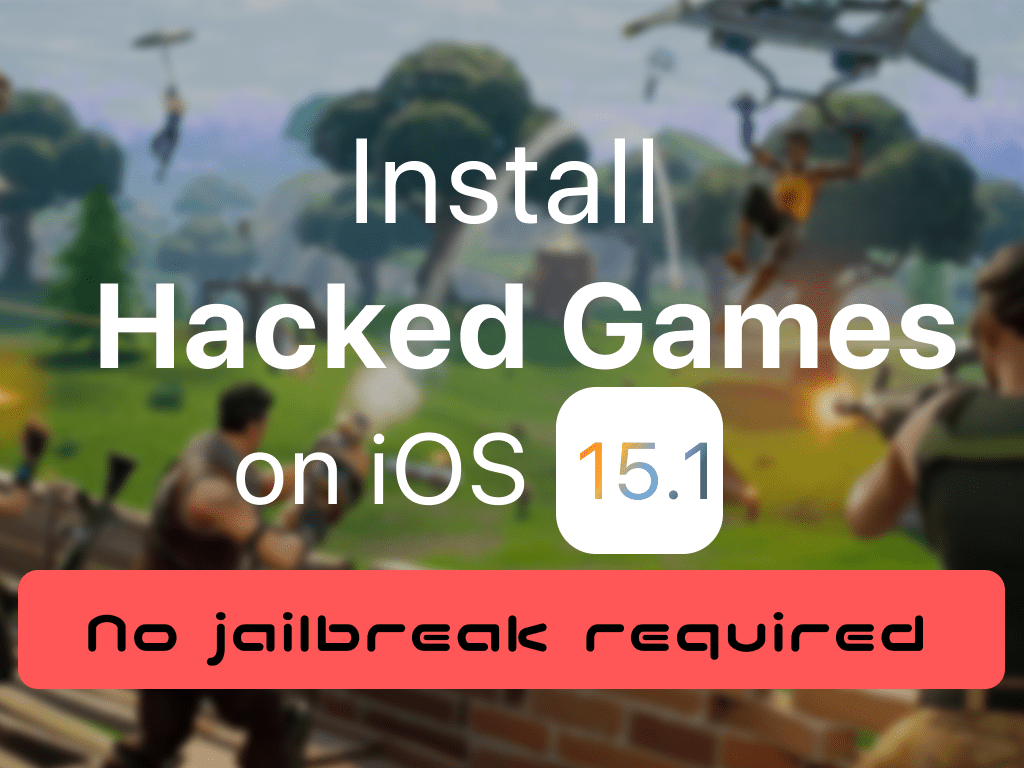 Install Hacked Games on iOS 15.1